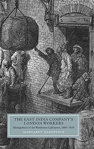 East India Company`s London Workers – Management of the Warehouse Labourers, 1800–1858