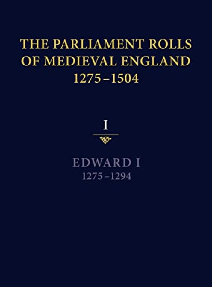 The Parliament Rolls of Medieval England, 1275–1 – I: Edward I. 1275–1294