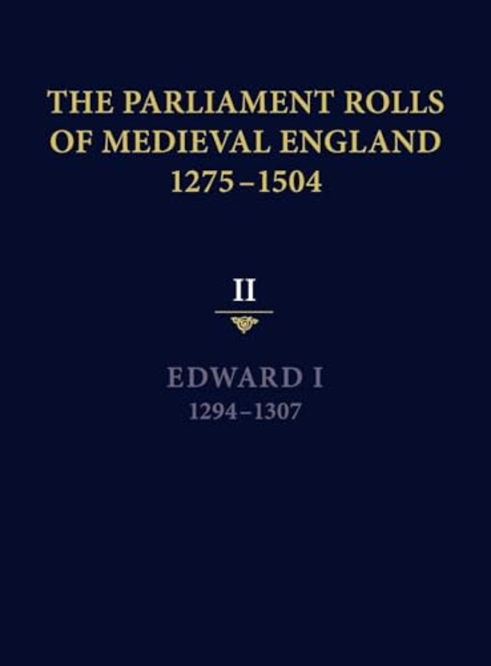 The Parliament Rolls of Medieval England, 1275–1 – II: Edward I. 1294 –1307