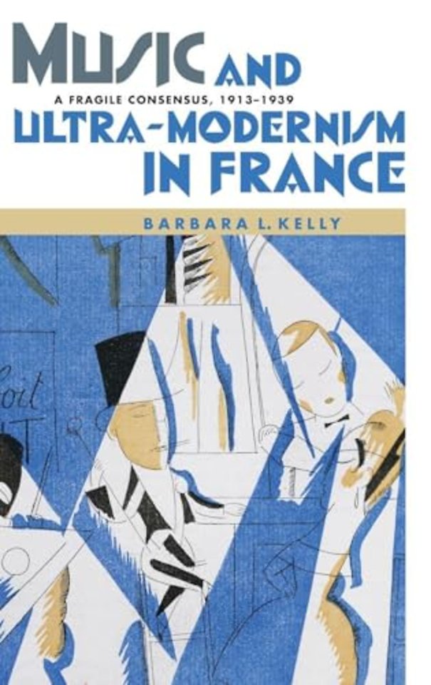 Music and Ultra–Modernism in France – A Fragile Consensus, 1913–1939
