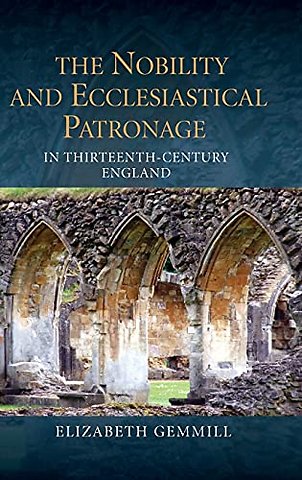Nobility and Ecclesiastical Patronage in Thirteenth–Century England