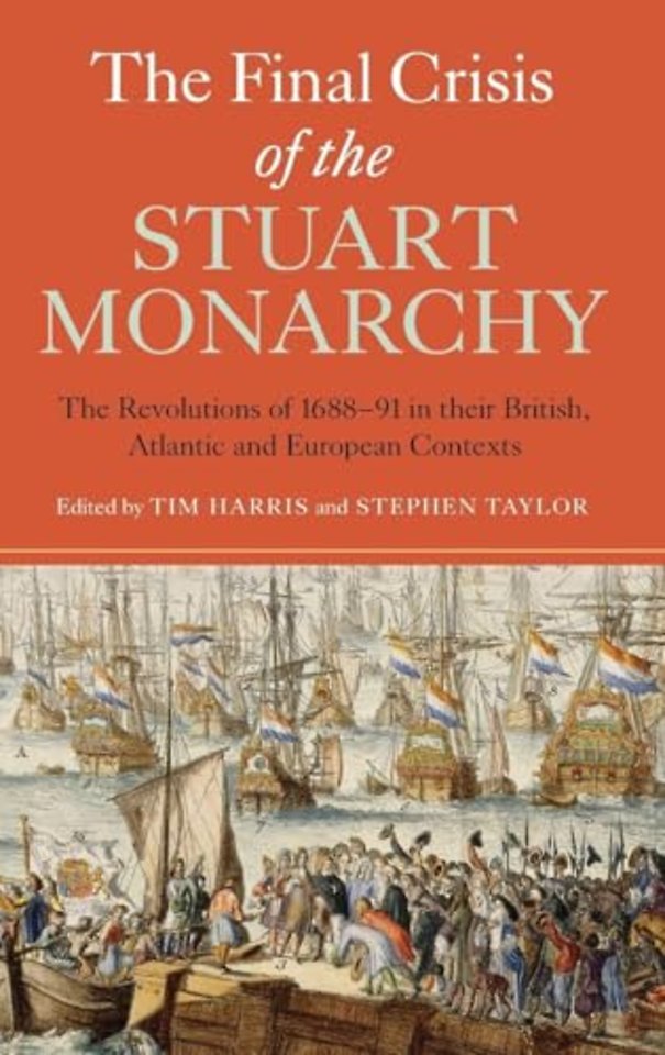 Final Crisis of the Stuart Monarchy – The Revolutions of 1688–91 in their British, Atlantic and European Contexts