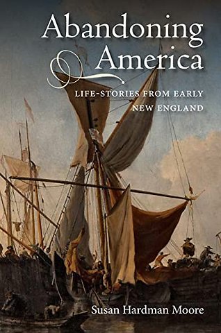 Abandoning America – Life–stories from early New England