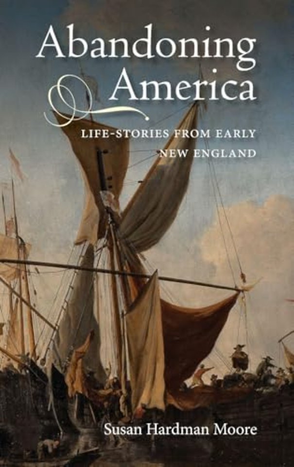 Abandoning America – Life–stories from early New England