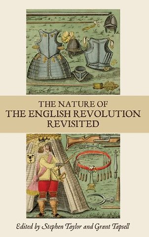 Nature of the English Revolution Revisited – Essays in Honour of John Morrill