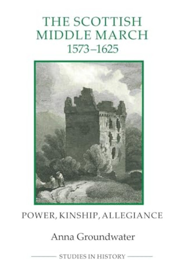 The Scottish Middle March, 1573–1625 – Power, Kinship, Allegiance