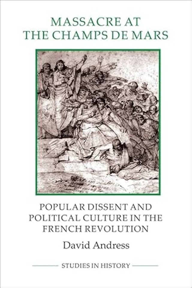 Massacre at the Champ de Mars – Popular Dissent and Political Culture in the French Revolution