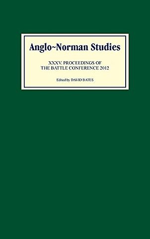 Anglo–Norman Studies XXXV – Proceedings of the Battle Conference 2012