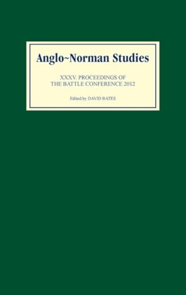Anglo–Norman Studies XXXV – Proceedings of the Battle Conference 2012