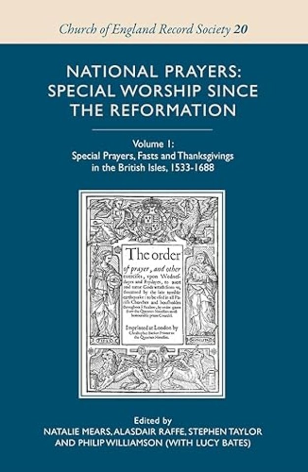 National Prayers – Special Worship since the Reformation – v.1 – Special Prayers, Fasts and Thanksgivings in the British Isles, 1533–1688