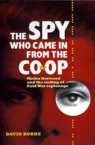 Spy Who Came In From the Co–op – Melita Norwood and the Ending of Cold War Espionage
