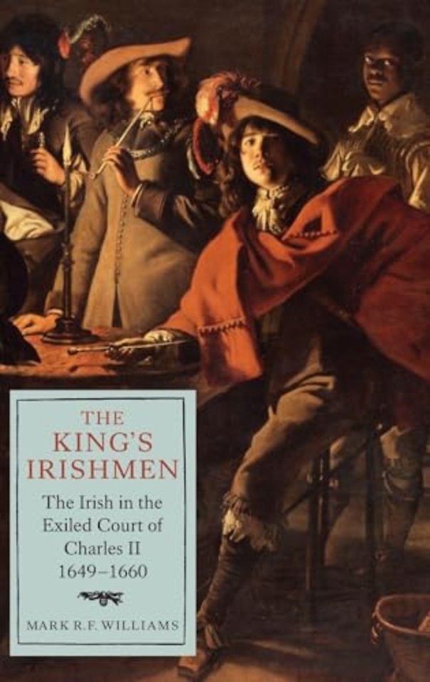 King`s Irishmen: The Irish in the Exiled Court of Charles II, 1649–1660