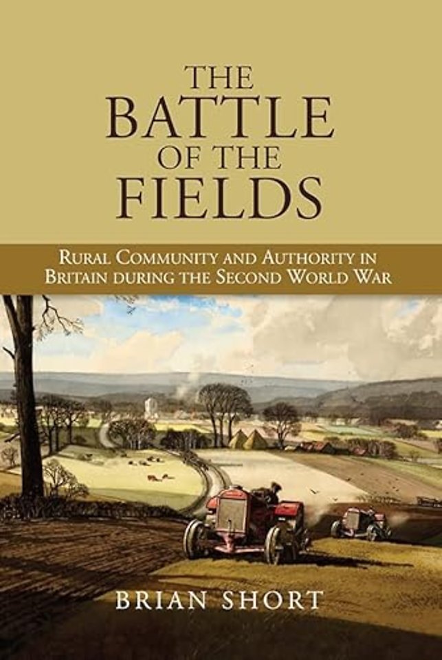 Battle of the Fields – Rural Community and Authority in Britain during the Second World War