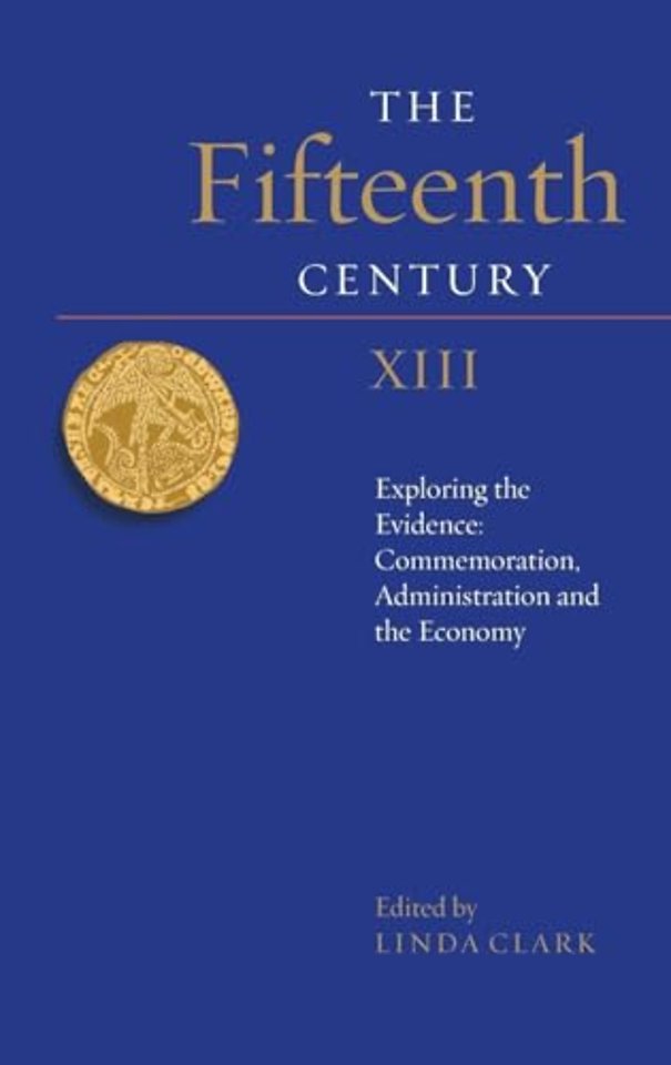 Fifteenth Century XIII – Exploring the Evidence: Commemoration, Administration and the Economy