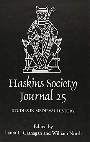 Haskins Society Journal 25 – 2013. Studies in Medieval History