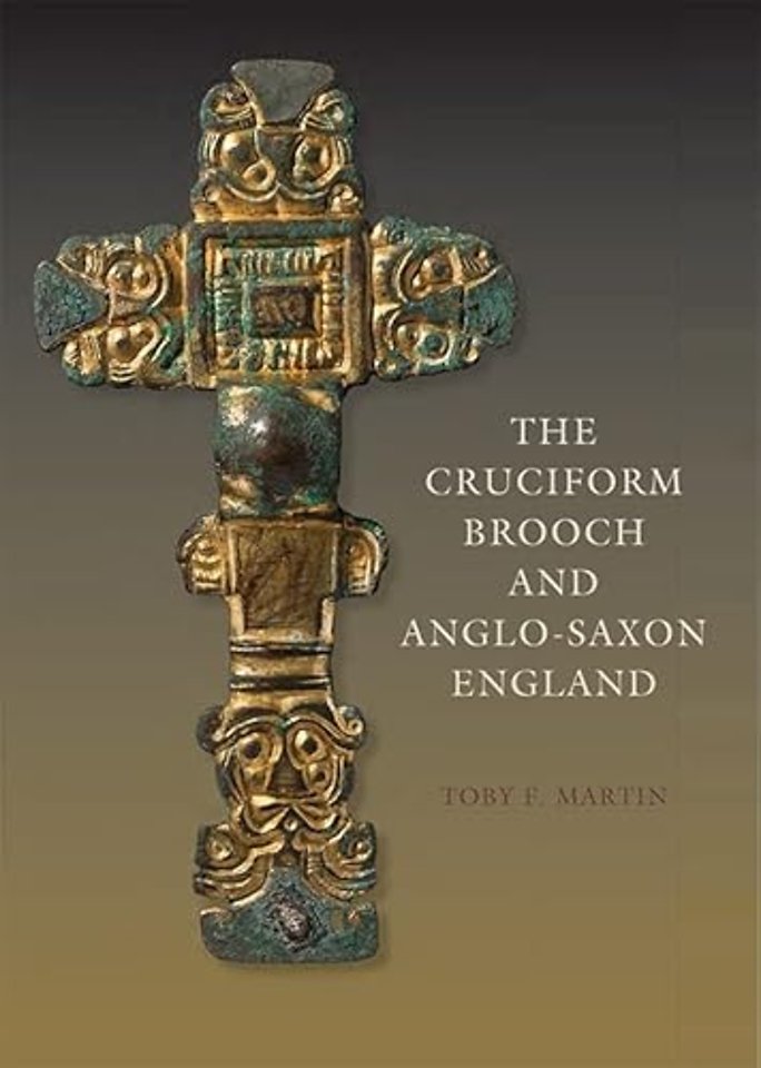 The Cruciform Brooch and Anglo-Saxon England