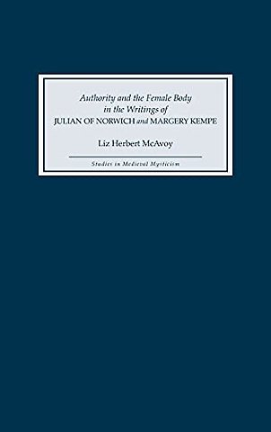 Authority and the Female Body in the Writings of Julian of Norwich and Margery Kempe