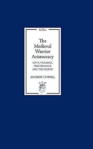 Medieval Warrior Aristocracy – Gifts, Violence, Performance, and the Sacred