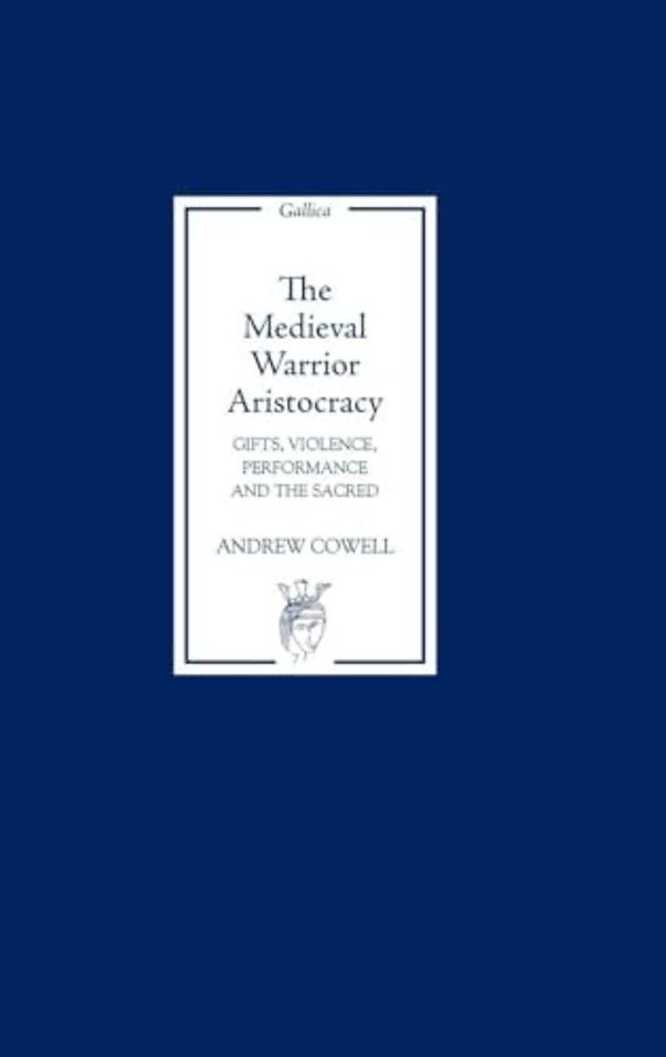 Medieval Warrior Aristocracy – Gifts, Violence, Performance, and the Sacred