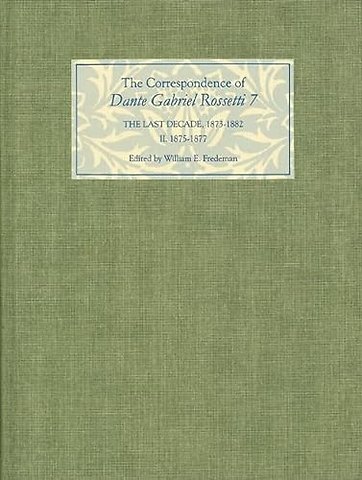 Correspondence of Dante Gabriel Rossetti 7 – The Last Decade, 1873–1882: Kelmscott to Birchington II. 1875–1877.