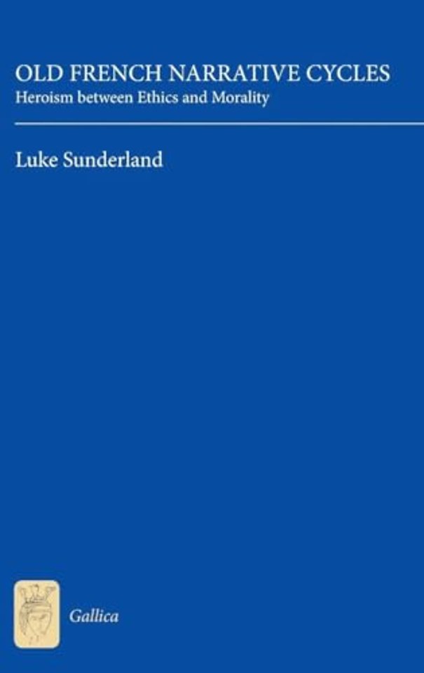 Old French Narrative Cycles – Heroism between Ethics and Morality