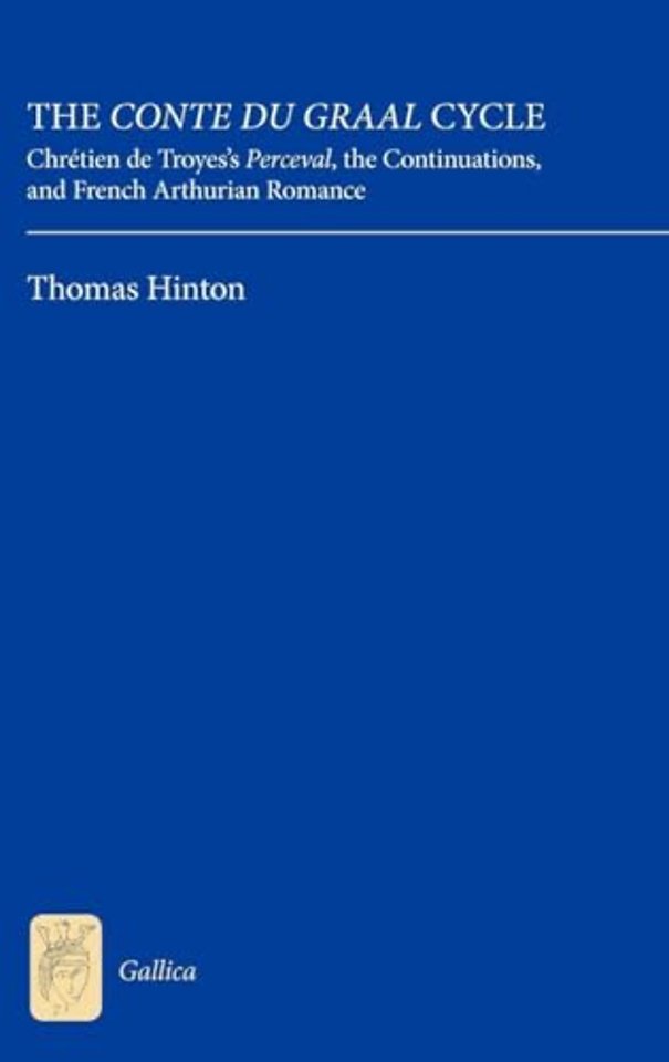 Conte du Graal Cycle – Chrétien de Troyes`s Perceval, the Continuations, and French Arthurian Romance