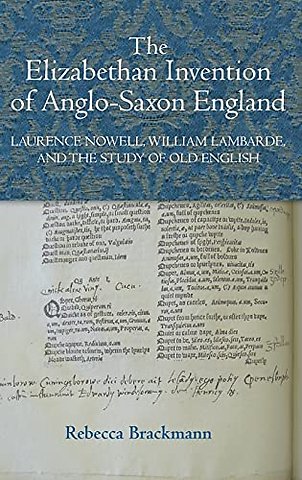 Elizabethan Invention of Anglo–Saxon England – Laurence Nowell, William Lambarde, and the Study of Old English