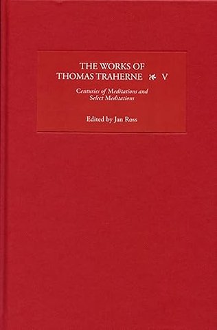 Works of Thomas Traherne V – Centuries of Meditations and Select Meditations