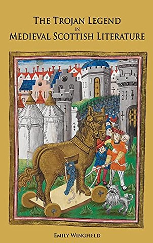 Trojan Legend in Medieval Scottish Literature