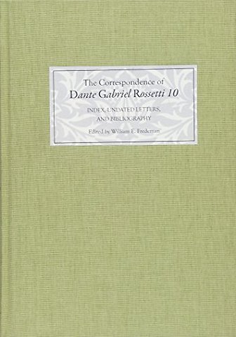 Correspondence of Dante Gabriel Rossetti 10 – Index, Undated Letters, and Bibliography