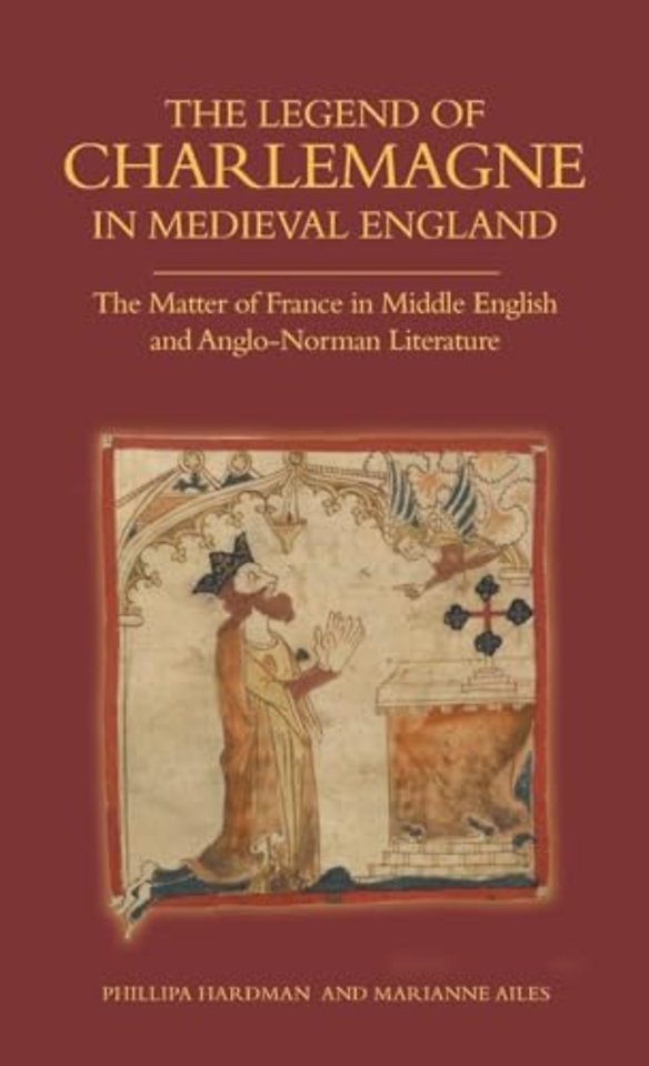 Legend of Charlemagne in Medieval England – The Matter of France in Middle English and Anglo–Norman Literature