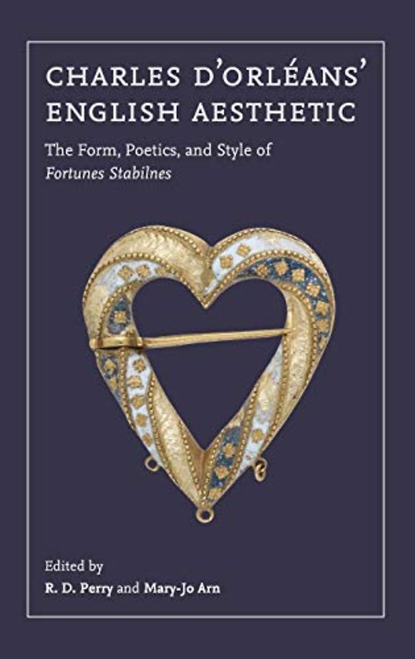 Charles d`Orléans` English Aesthetic – The Form, Poetics, and Style of Fortunes Stabilnes
