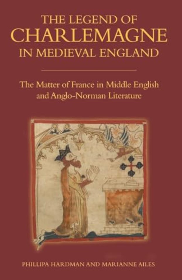 Legend of Charlemagne in Medieval England – The Matter of France in Middle English and Anglo–Norman Literature
