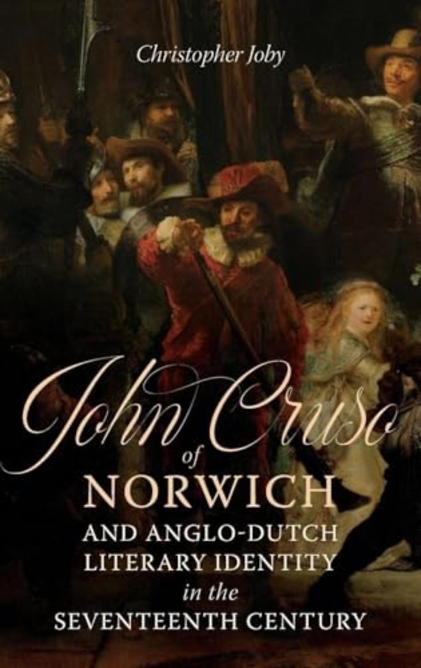 John Cruso of Norwich and Anglo-Dutch Literary Identity in the Seventeenth Century