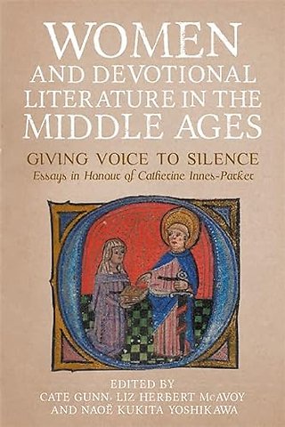 Women and Devotional Literature in the Middle Ages – Giving Voice to Silence. Essays in Honour of Catherine Innes–Parker