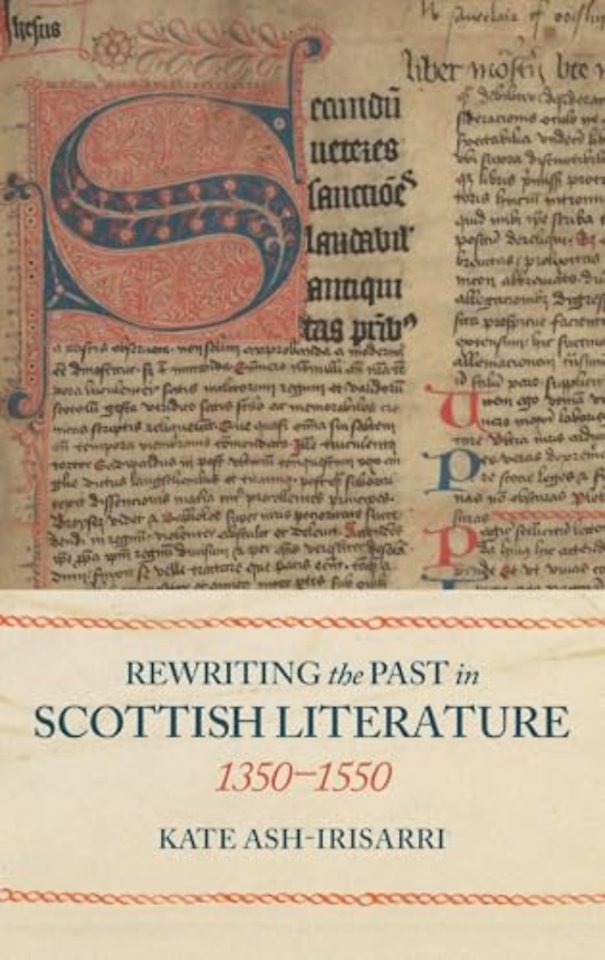 Rewriting the Past in Scottish Literature, 1350-1550