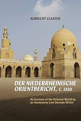Der Niederrheinische Orientbericht, c.1350 – An Account of the Oriental World by an Anonymous Low German Writer