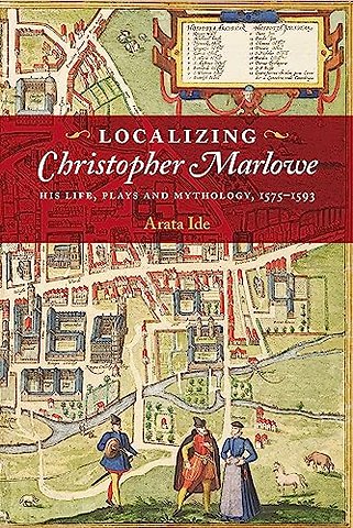 Localizing Christopher Marlowe – His Life, Plays and Mythology, 1575–1593