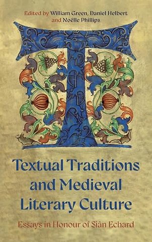 Textual Traditions and Medieval Literary Culture – Essays in Honour of Siân Echard