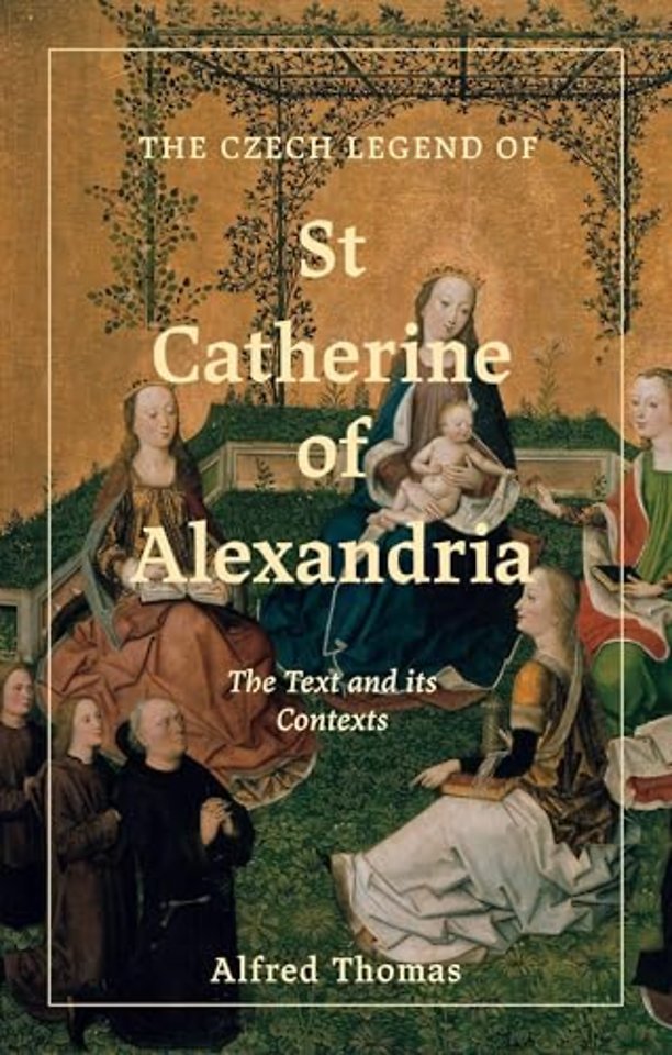 Czech Legend of St Catherine of Alexandria – The Text and its Contexts