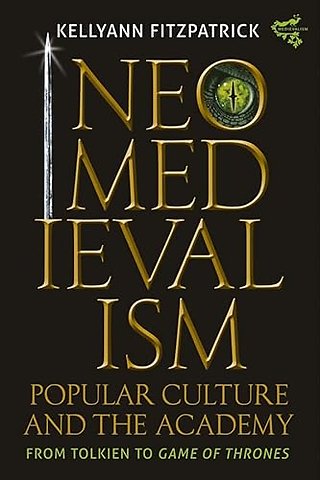 Neomedievalism, Popular Culture, and the Academy – From Tolkien to Game of Thrones