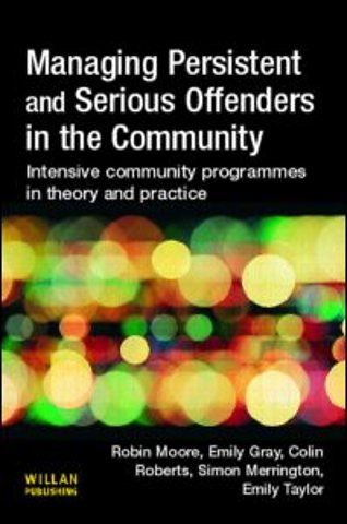 Managing Persistent and Serious Offenders in the Community
