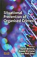 Situational Prevention of Organised Crimes Situational Prevention of Organised Crimes