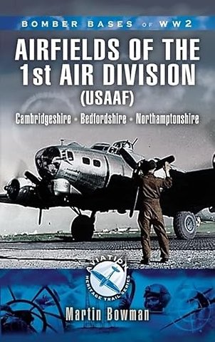 1st Air Division 8th Air Force Usaaf 1942-45 - Bomber Bases of Ww2 Series