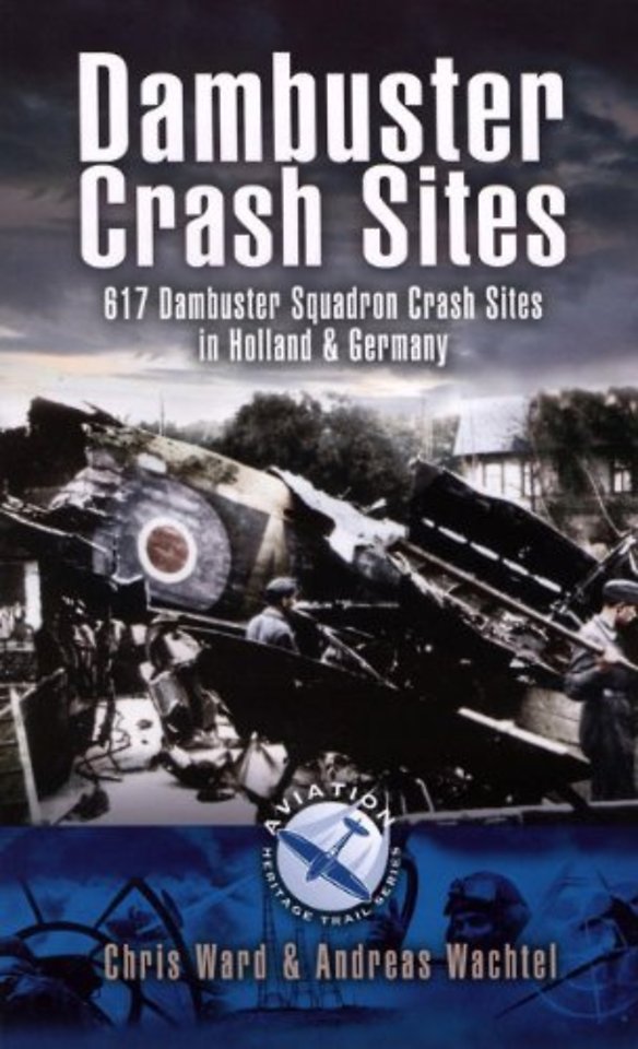 Dambuster Raid Crash Sites: 617 Squadron in Holland and Germany