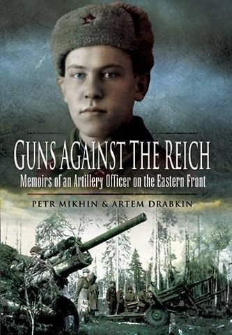 Guns Against the Reich: Memoirs of an Artillery Officer on the Eastern Front