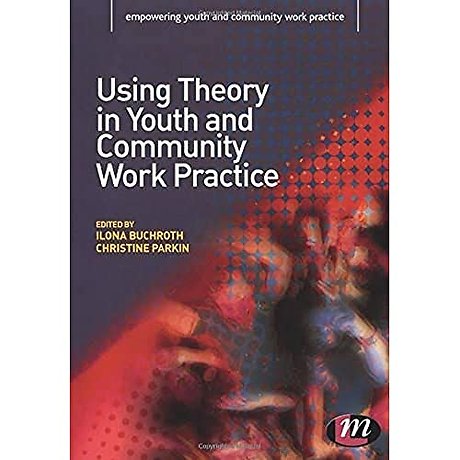 Using Theory in Youth and Community Work Practice