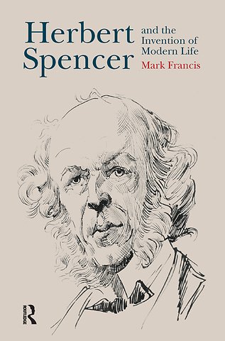 Herbert Spencer and the Invention of Modern Life
