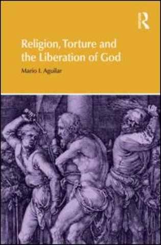Religion, Torture and the Liberation of God