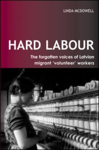 Hard Labour: The Forgotten Voices of Latvian Migrant 'Volunteer' Workers